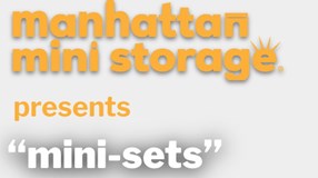 Manhattan Mini Storage Presents – “mini-sets”